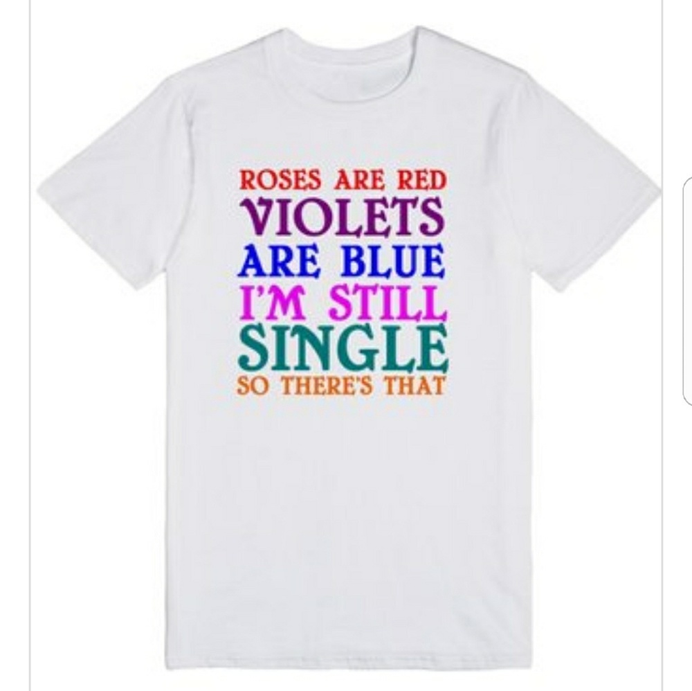 Roses are Red Single Girl Funny Tshirt With Saying